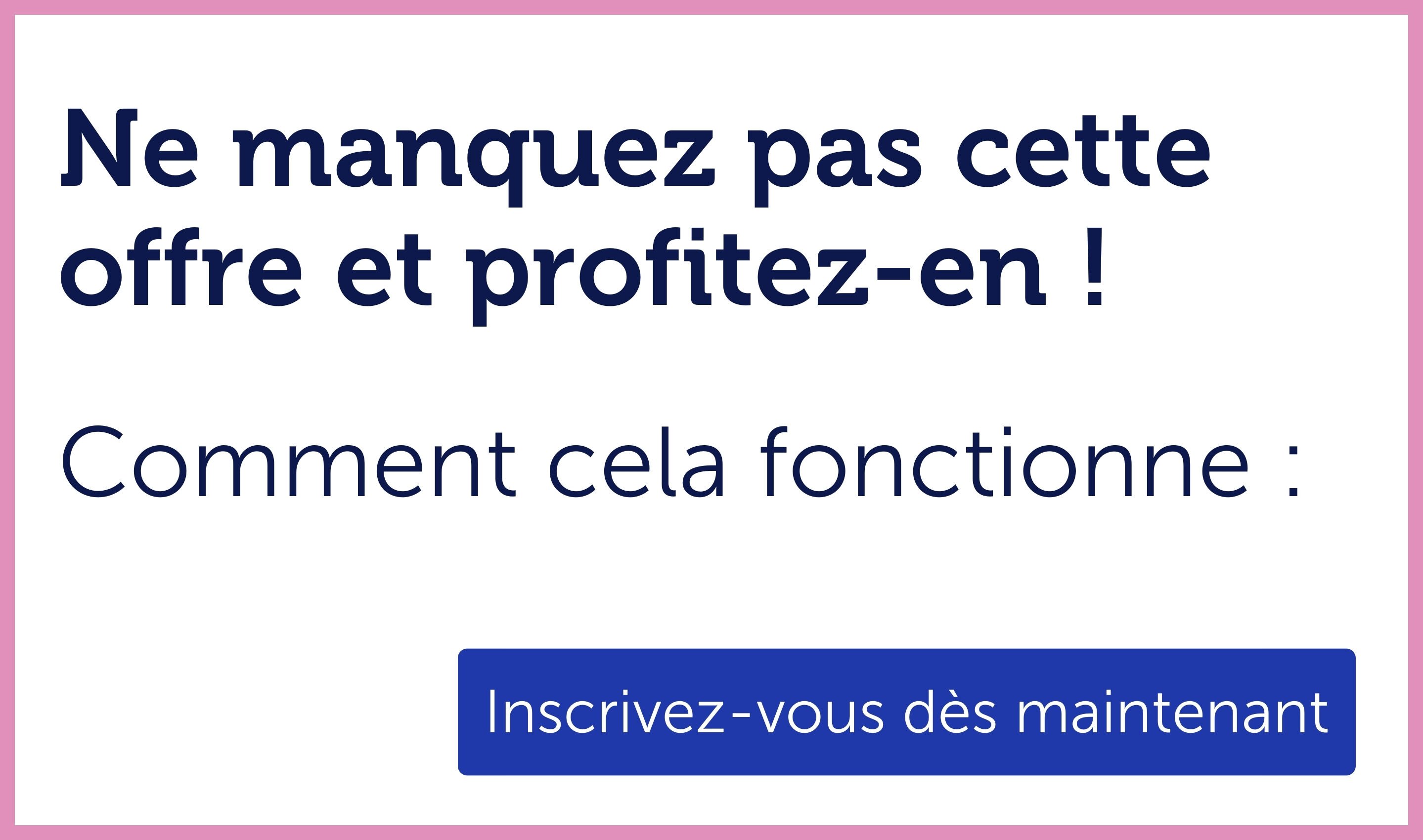 Inscrivez-vous d&egrave;s maintenant